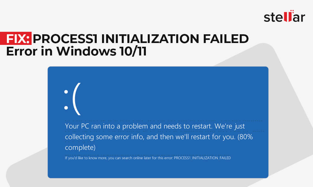 FIX PROCESS1 INITIALIZATION FAILED Error In Windows 10 11 Stellar