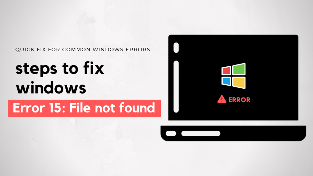 How To Repair Error 15 File Not Found Issue In Windows