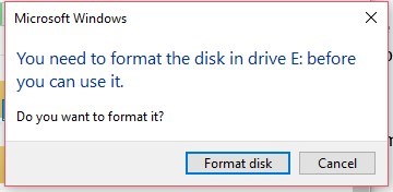 You need to Format disk Drive E: before you can use it. Do you want to format it now?