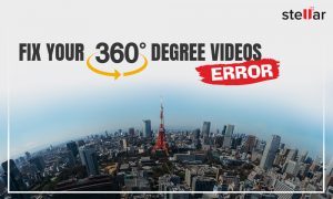 How to fix 360-degree video not working problems? - Stellar