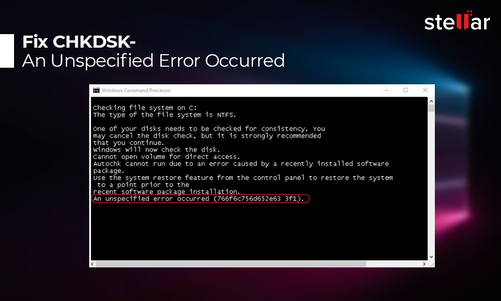 dramatisk Midlertidig pude How to Fix CHKDSK - An Unspecified Error Occurred | Stellar