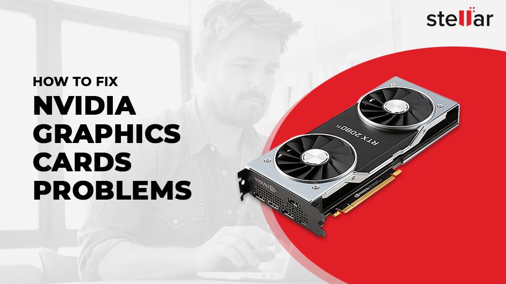 Fix Nvidia Graphics Card Problem In Simple Steps Stellar