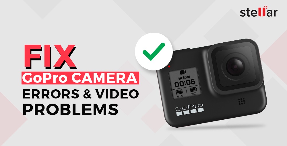 to Fix GoPro Camera Errors Video Problems? Stellar