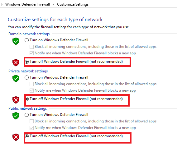 Select 'Turn off Windows Defender Firewall (not recommended) under Domain, Private and Public network settings 