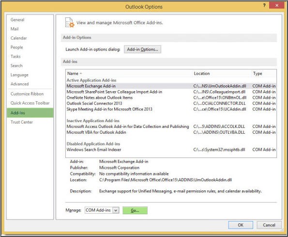 start Outlook in the safe mode.
Search ?outlook.exe /safe? in the ?Start Menu?. Next, press ?Enter?
Then, go to File > Add-ins> Go