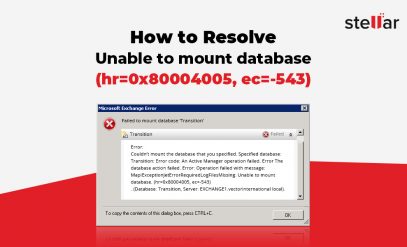 How to resolve Unable to mount database (hr=0x80004005, ec=-543)