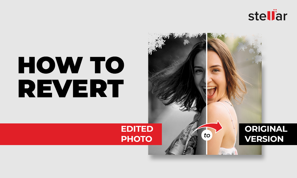 How Do I Revert Edited Photo to Original State - Stellar Data Recovery