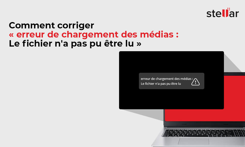 Comment corriger « erreur de chargement des médias : Le fichier n’a pas pu être lu ».