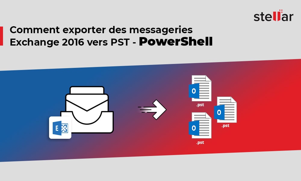 Comment exporter des messageries Exchange 2016 vers PST – PowerShell