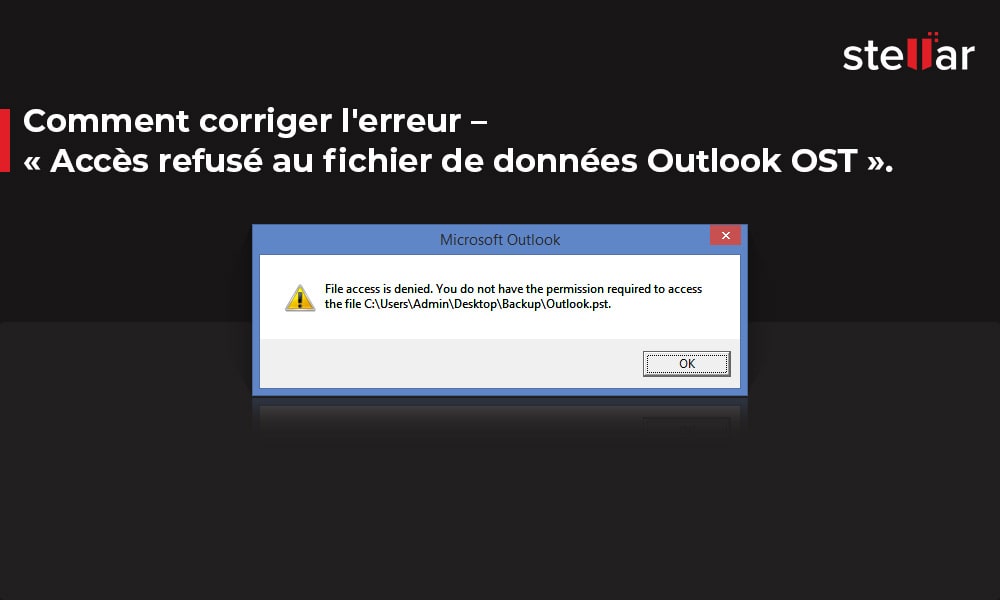 Comment corriger l'erreur – « Accès refusé au fichier de données Outlook OST ».