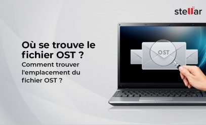 Où se trouve le fichier OST Outlook ? Comment ouvrir un fichier OST dans Outlook ?