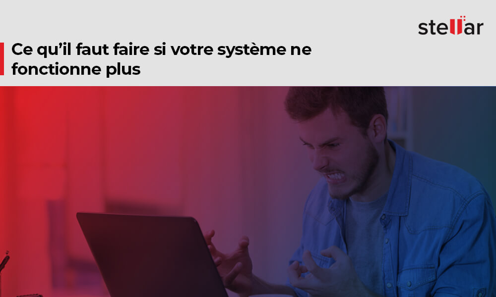 Ce qu’il faut faire si votre système ne fonctionne plus