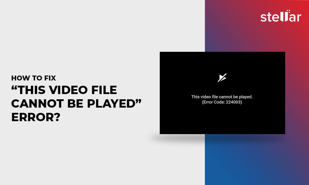 How to Fix “This Video File Cannot Be Played” Error?