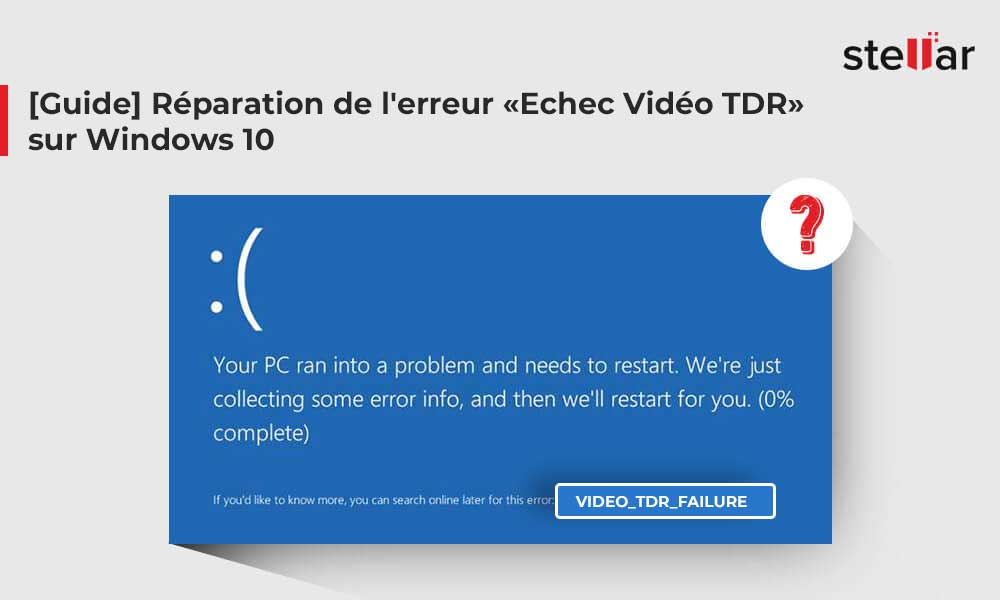 [Guide] Réparation de l’erreur « Echec Vidéo TDR » sur Windows 10