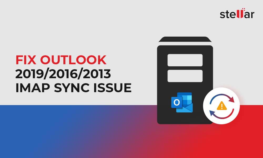 How to Fix Outlook 2021/2019/2016/2013 IMAP Sync Issues?