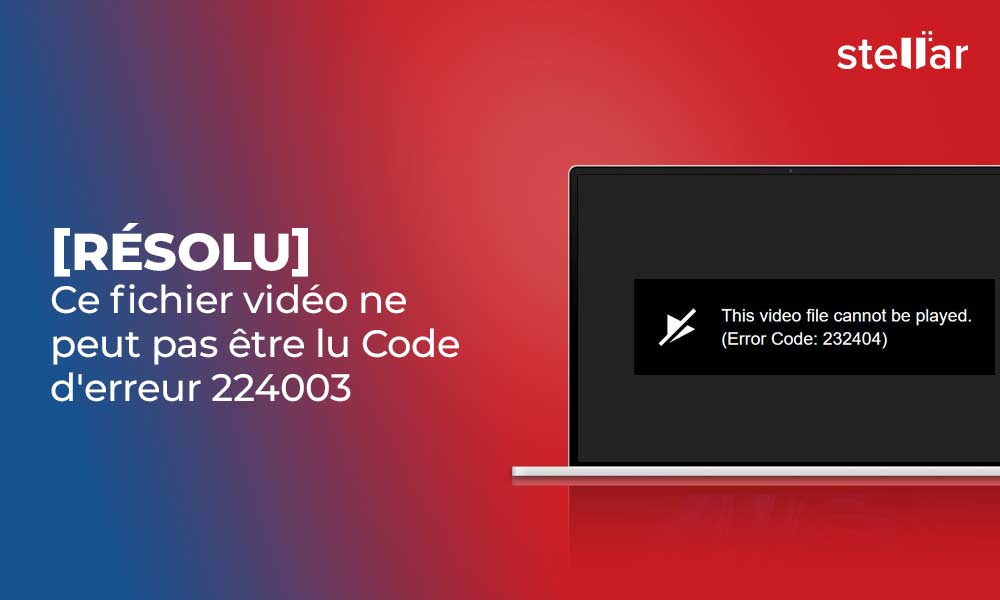 <strong>[Résolu] Ce fichier vidéo ne peut pas être lu Code d’erreur 224003</strong>
