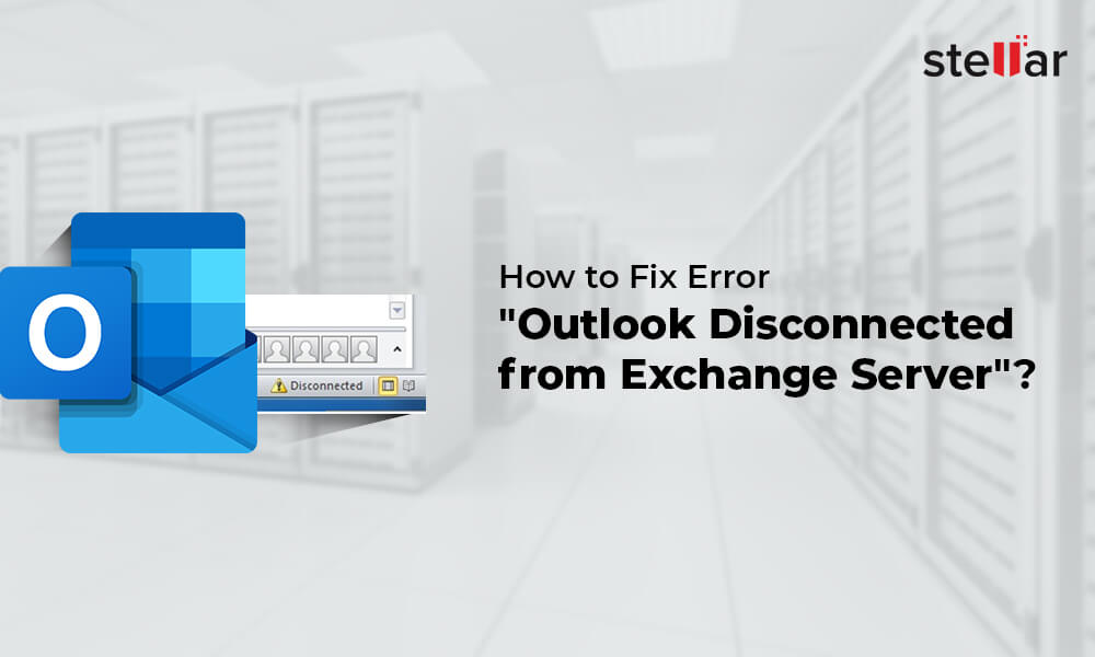 How to Fix Error - "Outlook disconnected from Exchange Server"?