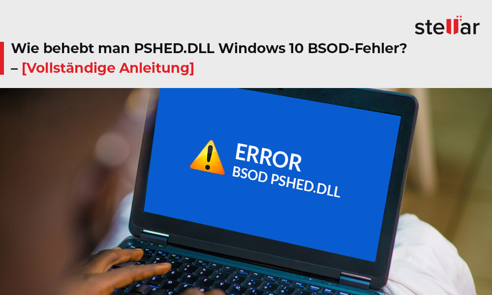 Wie behebt man PSHED.DLL Windows 10 BSOD-Fehler? – [Vollständige Anleitung]