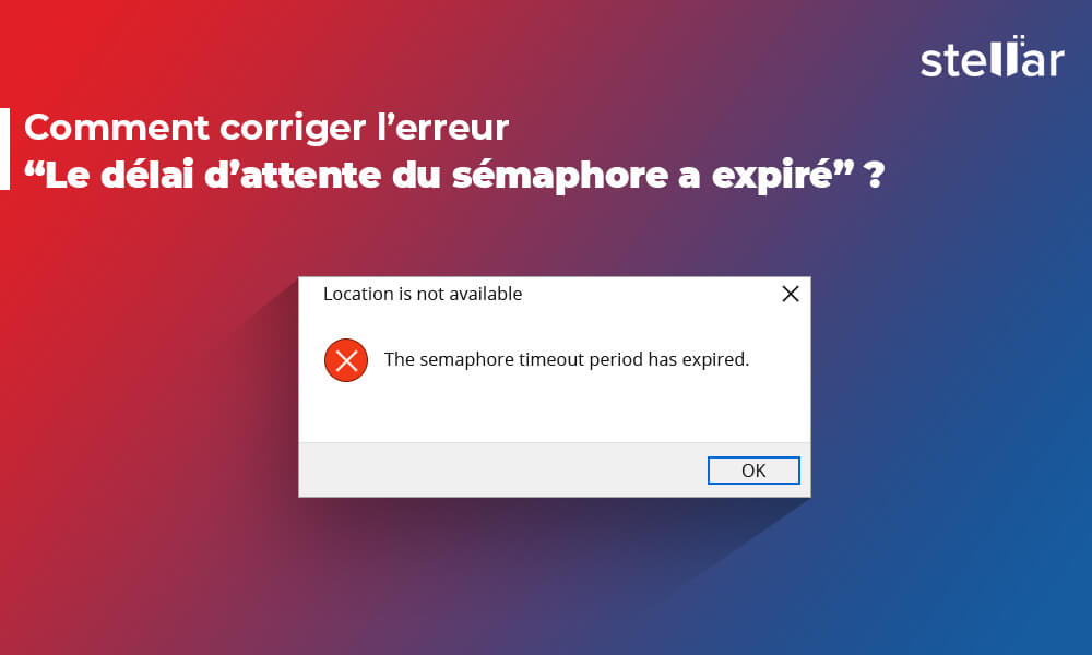 <strong>Comment corriger l’erreur « le délai de temporisation de sémaphore a expiré» ?</strong>