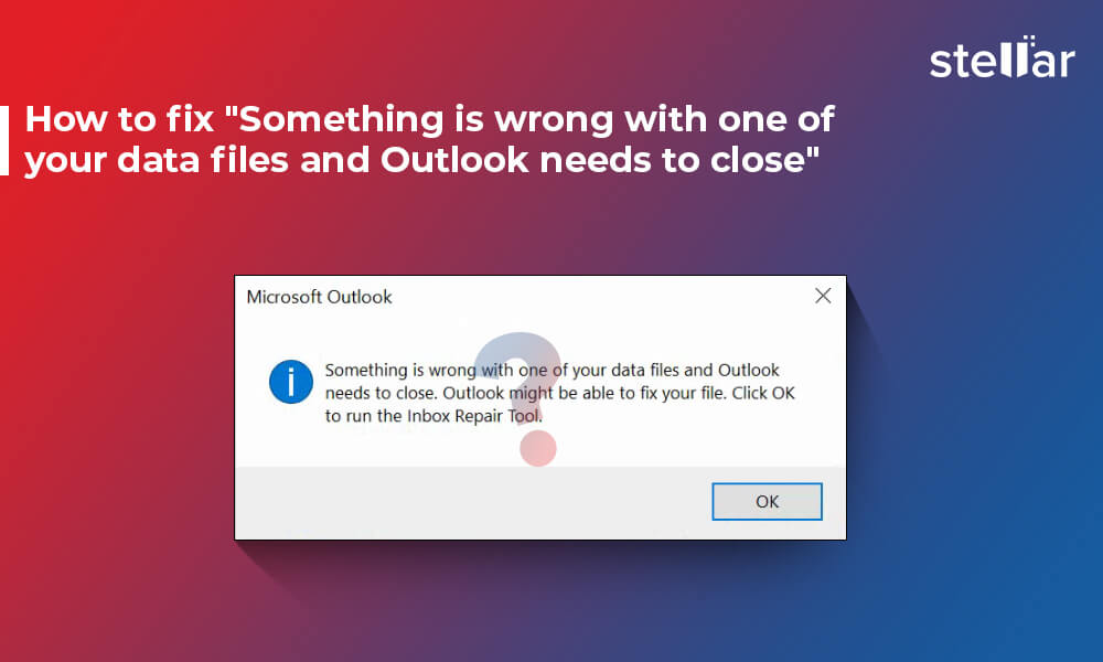 How to Fix "Something is Wrong with One of your Data Files and Outlook needs to Close"?