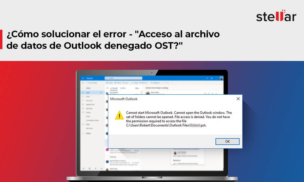 ¿Cómo solucionar el error – “Acceso al archivo de datos de Outlook denegado OST?”