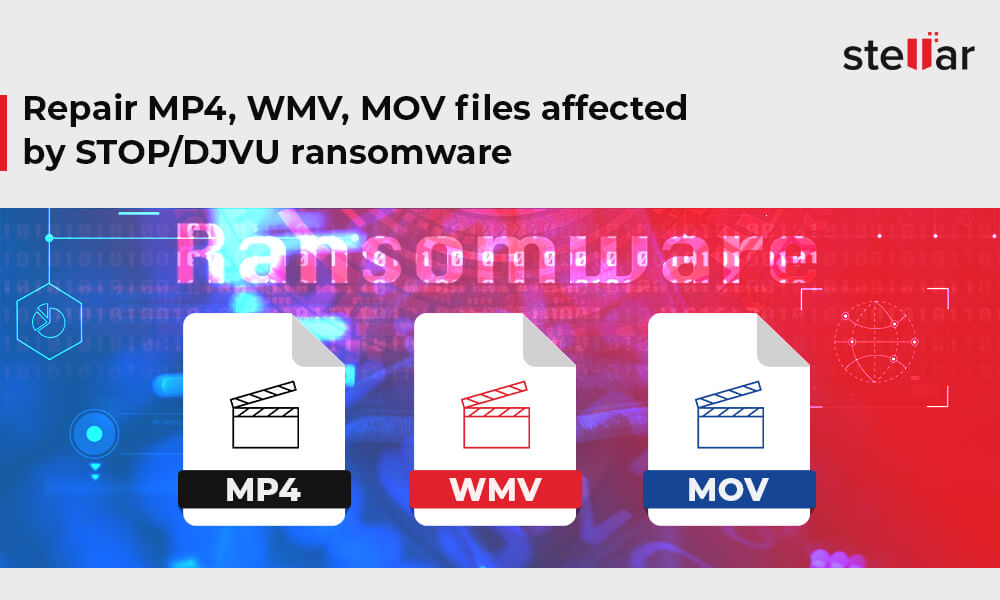 Repair MP4, WMV, MOV files affected by STOP/DJVU ransomware