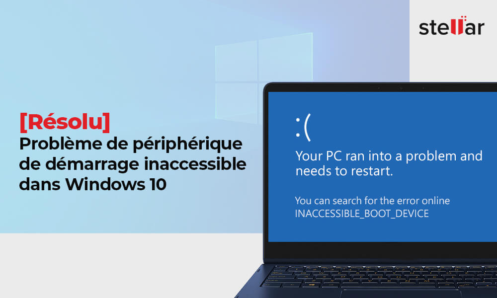 [Résolu] Problème de périphérique de démarrage inaccessible dans Windows 10