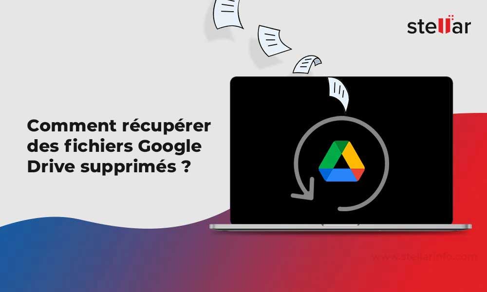 Comment récupérer des fichiers Google Drive supprimés ?