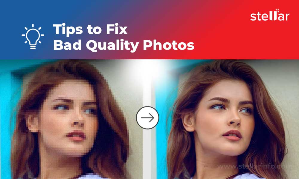 13 Tips to Fix Bad Quality Photos