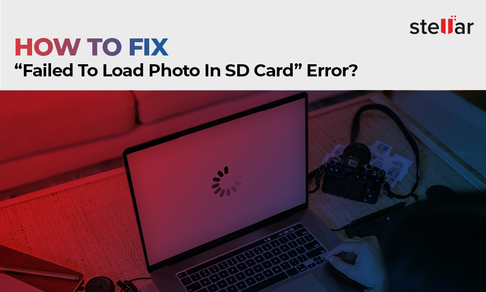 How To Fix "Failed To Load Photo In SD Card" Error? Stellar