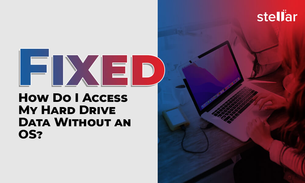 4 Simple Methods To Access Hard Drive Data Without Using OS 4-simple-methods-to-access-hard-drive-data-without-using-os