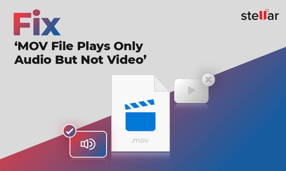Fix: ‘MOV File Plays Only Audio But Not Video’