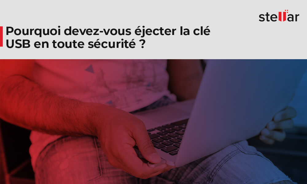 <strong>Pourquoi devez-vous éjecter la clé USB en toute sécurité ?</strong>