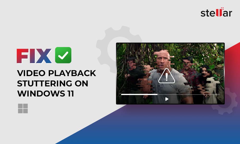 How to Fix Video Playback Stuttering on Windows 11 Stellar