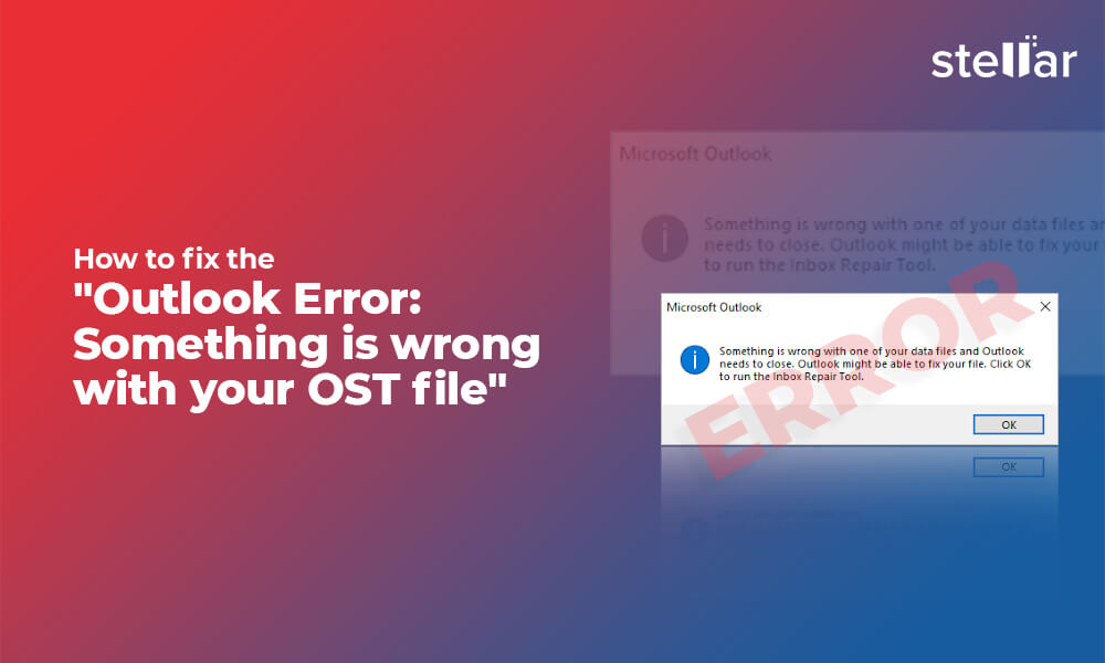 How to Fix the Outlook Error: “Something is wrong with your OST file?”