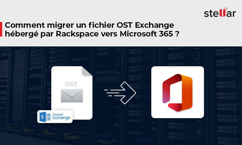 <strong>Comment migrer un fichier OST Exchange hébergé par Rackspace vers Microsoft 365 ?</strong>