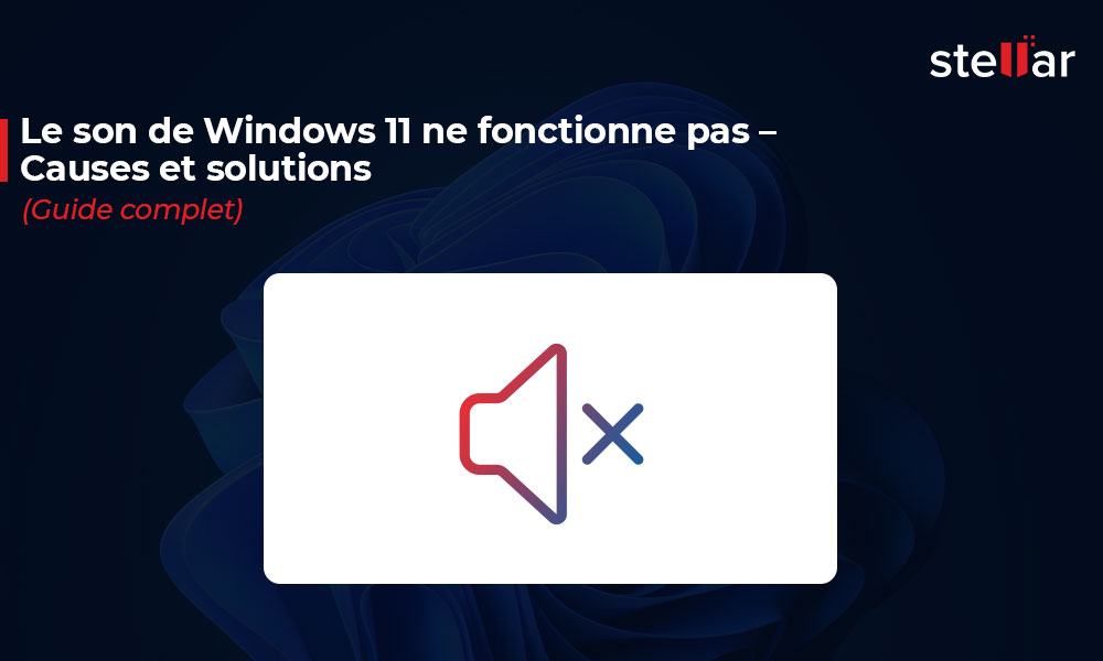 <strong>Le son de Windows 11 ne fonctionne pas – Causes et solutions (Guide complet)</strong>