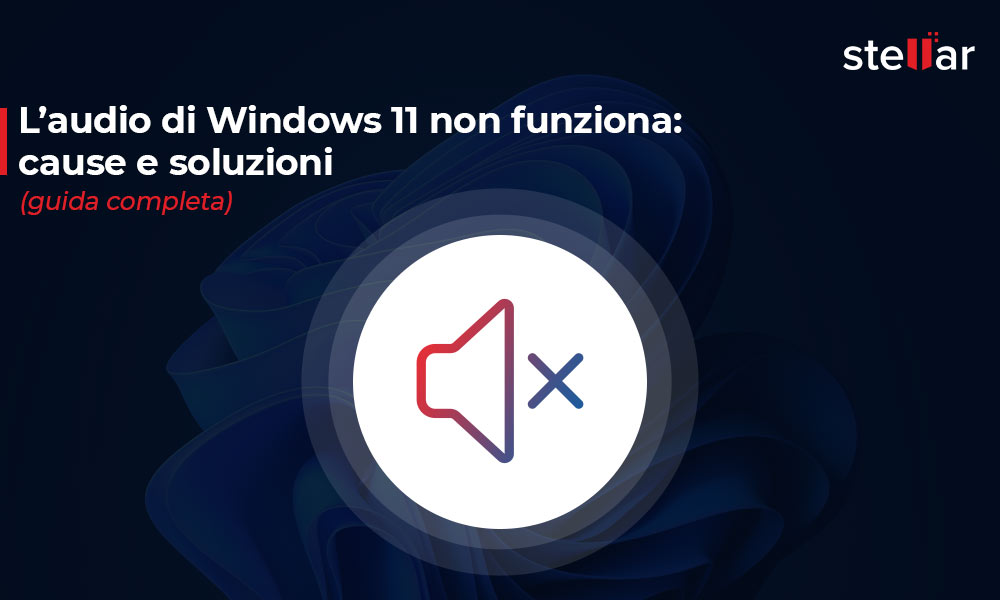 <strong>L’audio di Windows 11 non funziona: cause e soluzioni (guida completa)</strong>