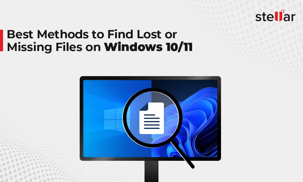 Best Methods to Find Lost or Missing Files on Windows 10/11  Stellar