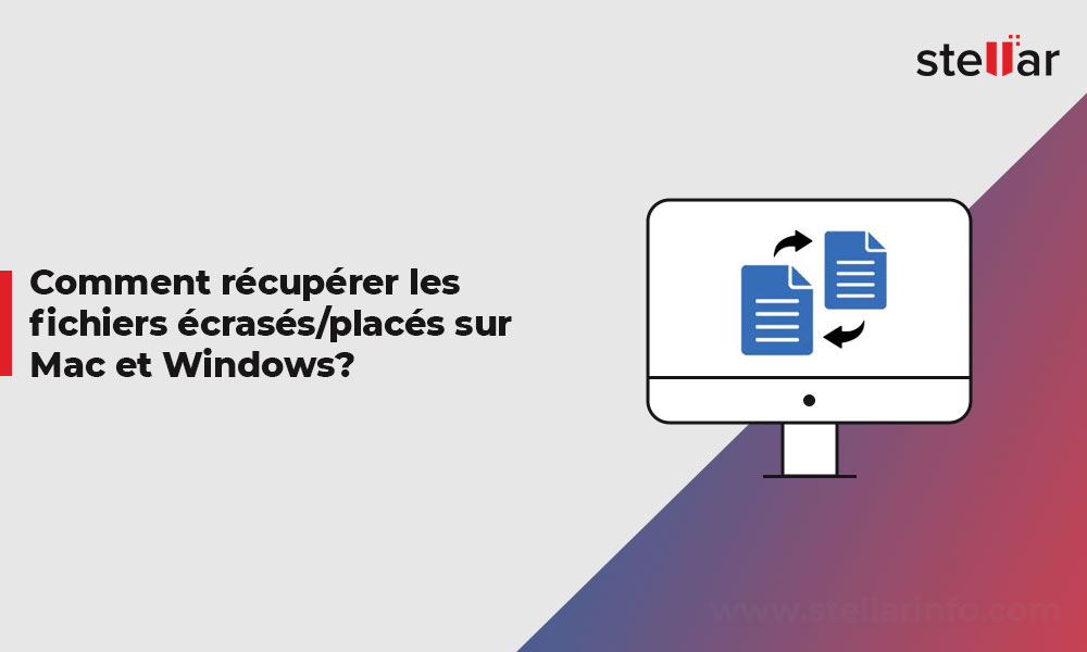 Comment récupérer les fichiers écrasés/placés sur Mac et Windows?