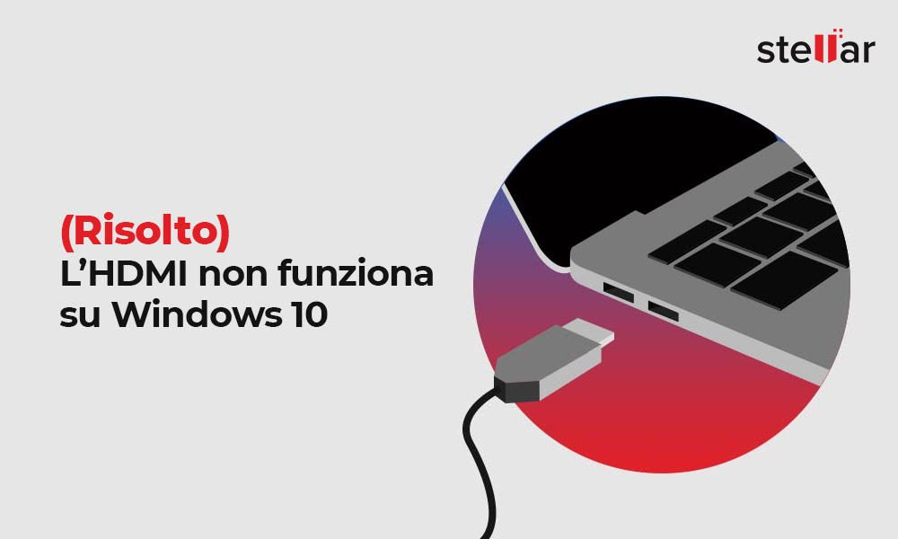 <strong>(Risolto) L’HDMI non funziona su Windows 10</strong>