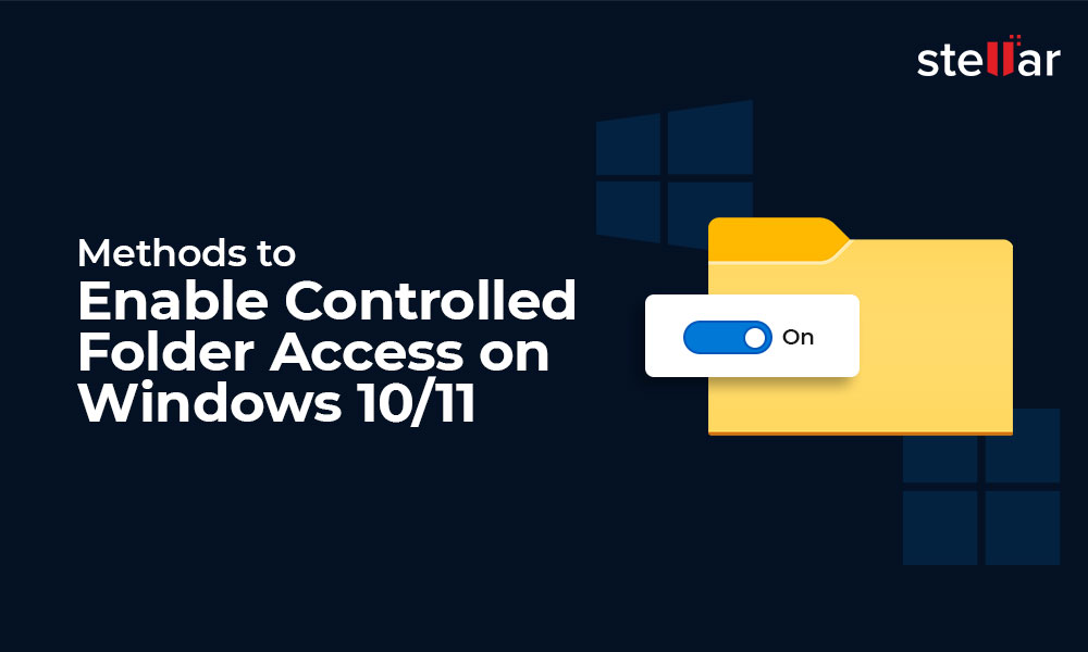 Methods to Enable Controlled Folder Access on Windows 10/11 Stellar