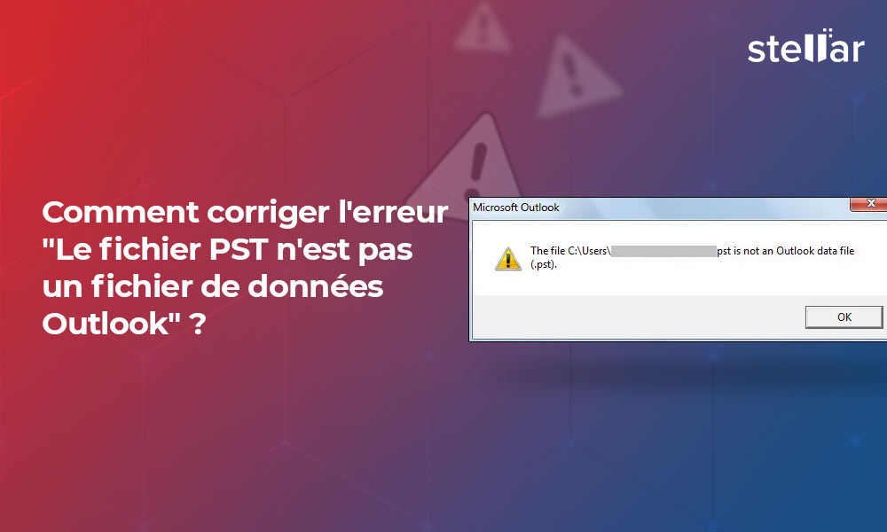 Corrigez l’erreur “Le fichier PST n’est pas un fichier de données Outlook” ?