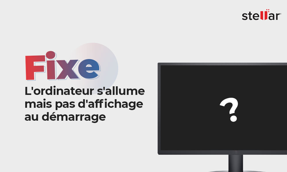 [Fixe] L’ordinateur s’allume mais pas d’affichage au démarrage