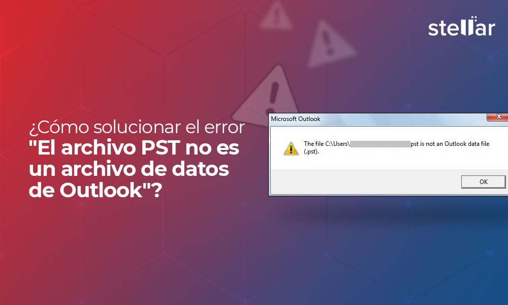 ¿Cómo solucionar el error “El archivo PST no es un archivo de datos de Outlook”?
