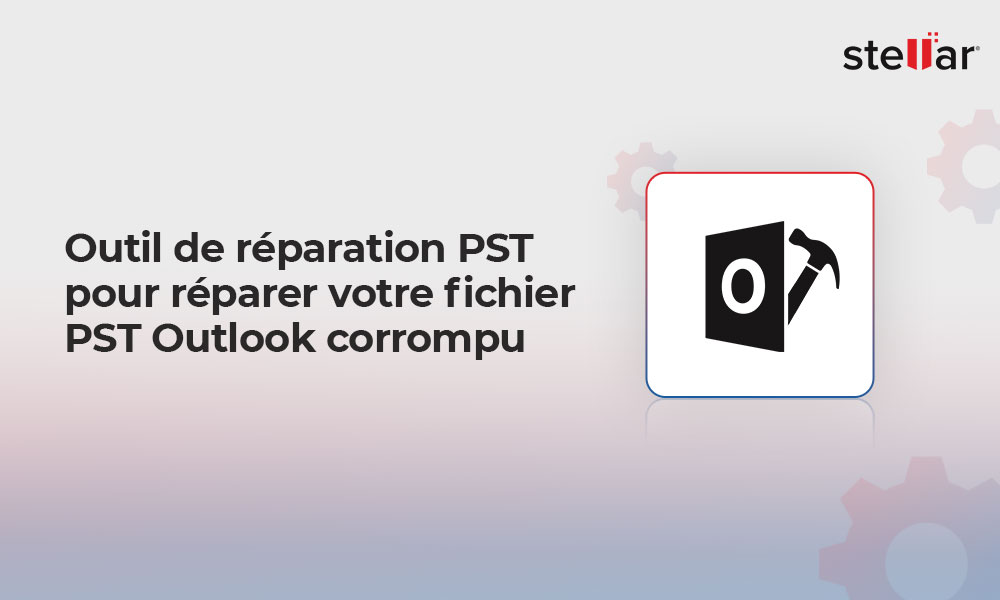 Outil de réparation PST pour réparer votre fichier PST Outlook corrompu