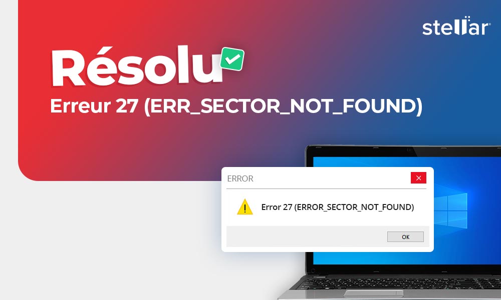 Résolu : Erreur 27 (Le lecteur ne trouve pas le secteur demandé)