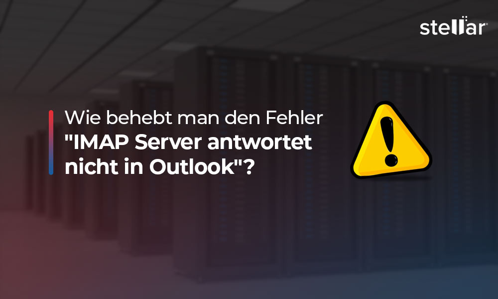 Wie behebt man den Fehler “IMAP Server antwortet nicht in Outlook”?
