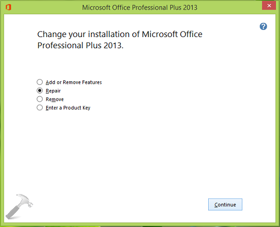 Select repair and click continue to repair MS Office professional plus 2013