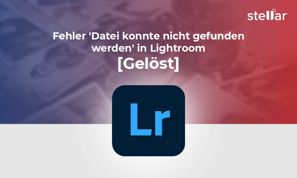 Fehler ‘Datei konnte nicht gefunden werden’ in Lightroom [Gelöst]
